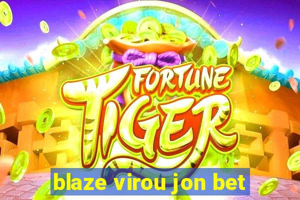 blaze virou jon bet